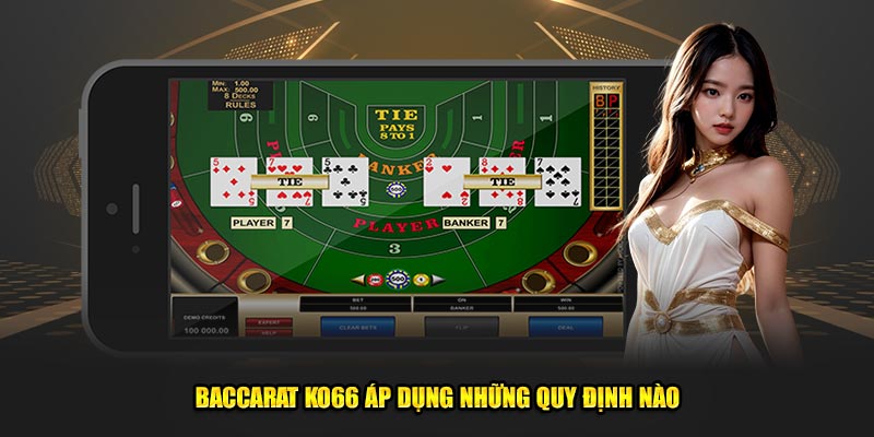 Baccarat Ko66 áp dụng những quy định nào
