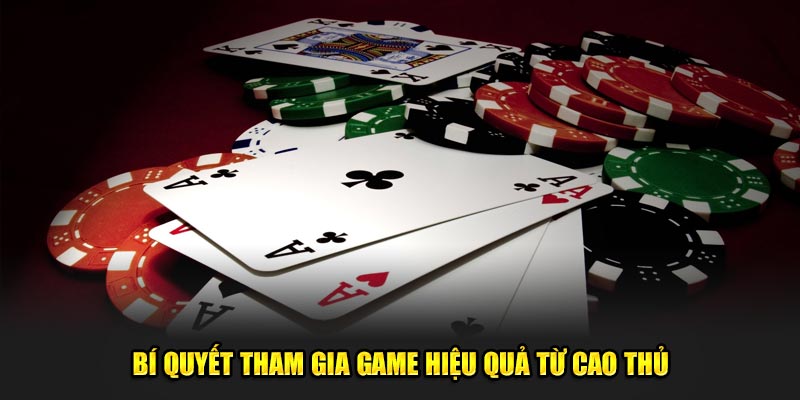 Bí quyết tham gia game hiệu quả từ cao thủ
