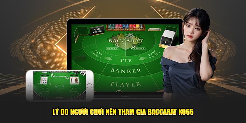 Lý do người chơi nên tham gia Baccarat Ko66
