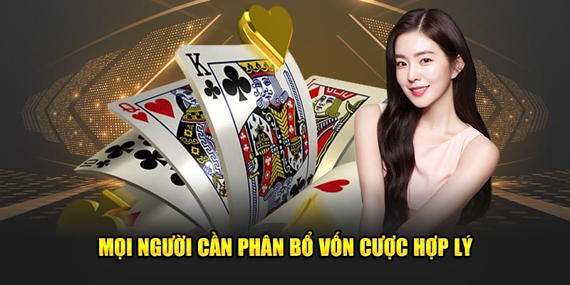 Mọi người cần phân bổ vốn cược hợp lý
