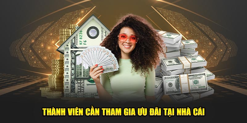 Thành viên cần tham gia ưu đãi tại nhà cái
