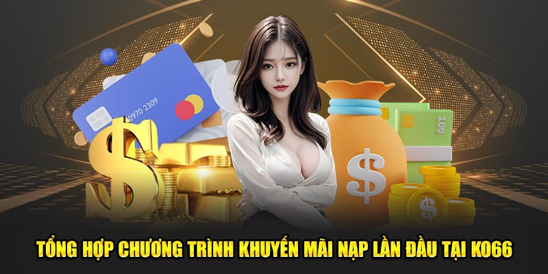 Tổng Hợp Chương Trình Khuyến Mãi Nạp Lần Đầu Tại Ko66