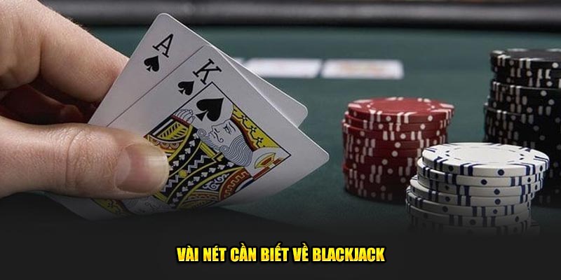 Vài nét cần biết về blackjack