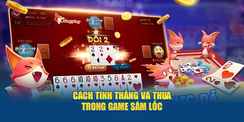 Cách tính thắng và thua trong game sâm lốc 
