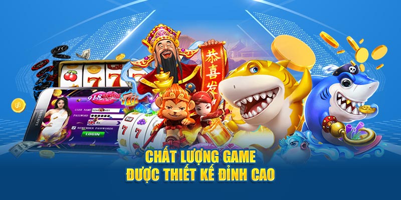 Chất lượng game được thiết kế đỉnh cao