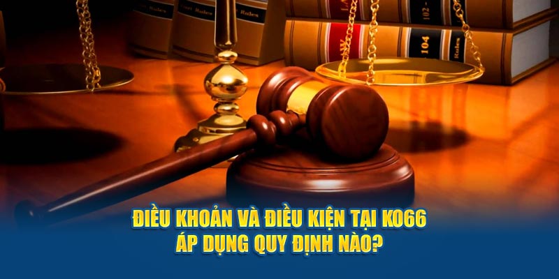 Điều khoản và điều kiện tại Ko66 áp dụng quy định nào?  
