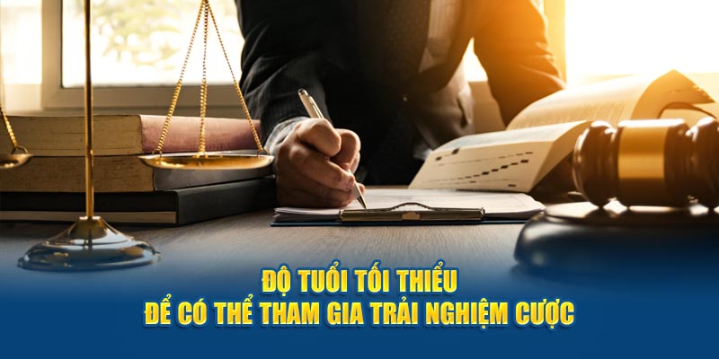 Độ tuổi tối thiểu để có thể tham gia trải nghiệm cược
