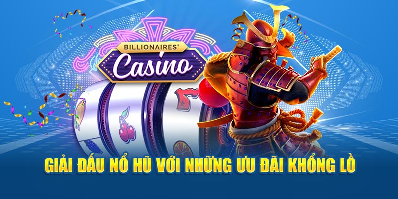 Giải đấu nổ hũ với những ưu đãi khổng lồ
