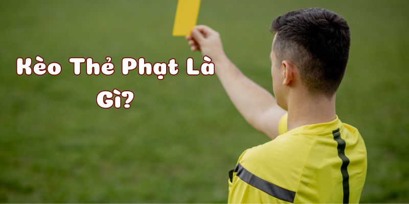 Giới thiệu về kèo thẻ phạt
