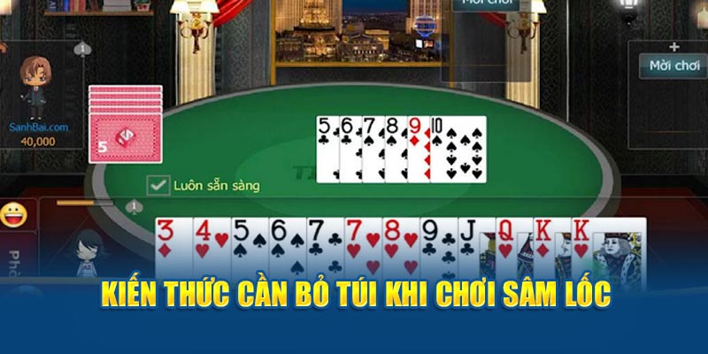 Kiến thức cần bỏ túi khi chơi sâm lốc 
