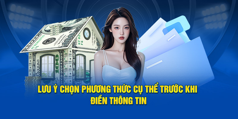 Lưu ý chọn phương thức cụ thể trước khi điền thông tin