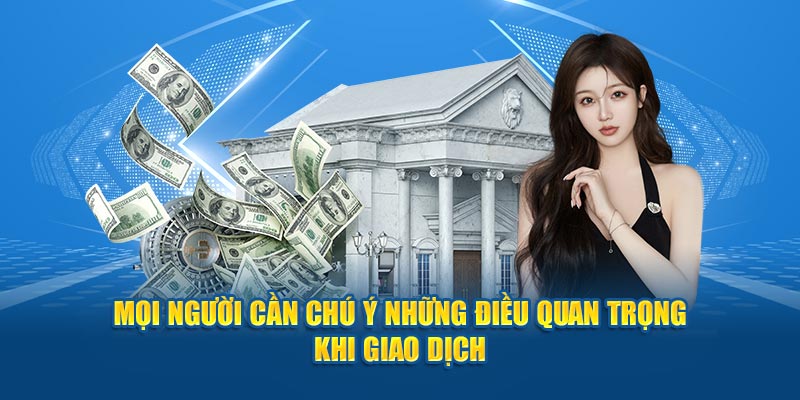 Mọi người cần chú ý những điều quan trọng khi giao dịch
