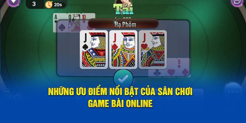 Những ưu điểm nổi bật của sân chơi game bài online 