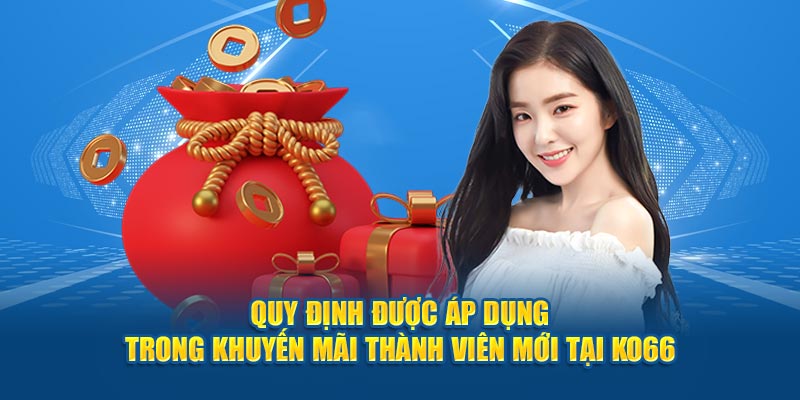 Quy định được áp dụng trong khuyến mãi thành viên mới tại Ko66
