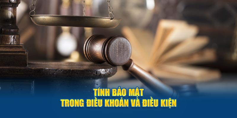 Cam kết về tính bảo mật trong điều khoản và điều kiện 
